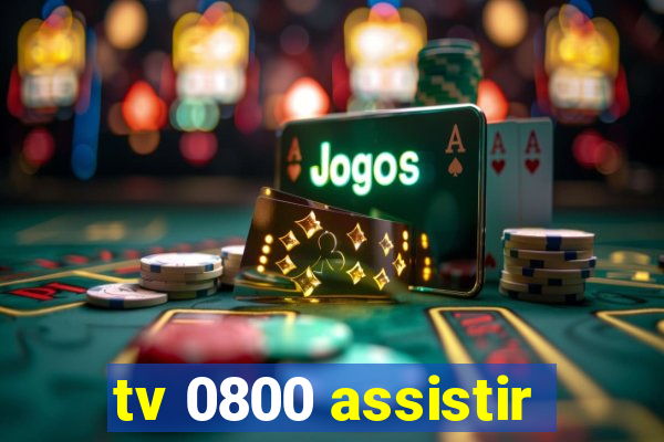 tv 0800 assistir